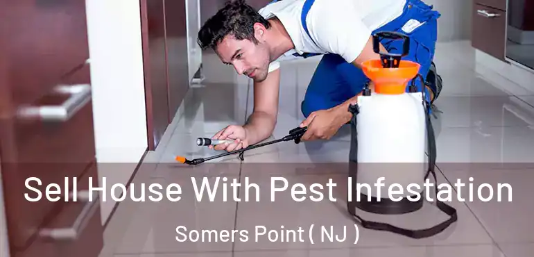  Sell House With Pest Infestation Somers Point ( NJ )