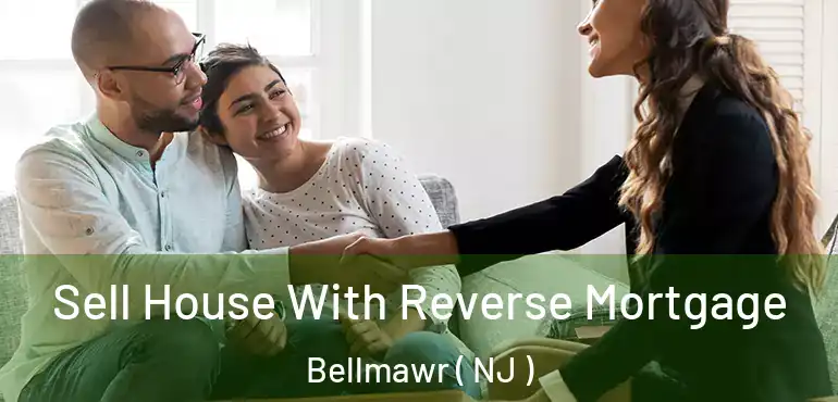  Sell House With Reverse Mortgage Bellmawr ( NJ )