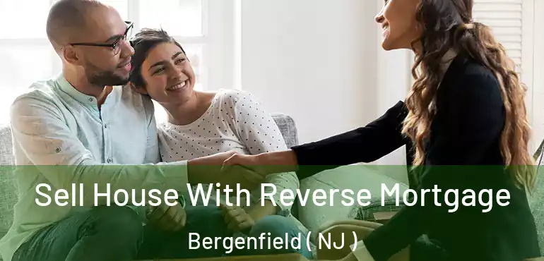  Sell House With Reverse Mortgage Bergenfield ( NJ )