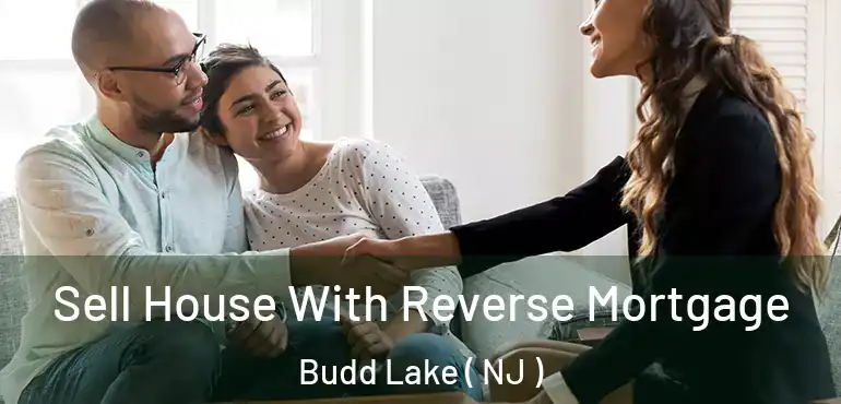  Sell House With Reverse Mortgage Budd Lake ( NJ )