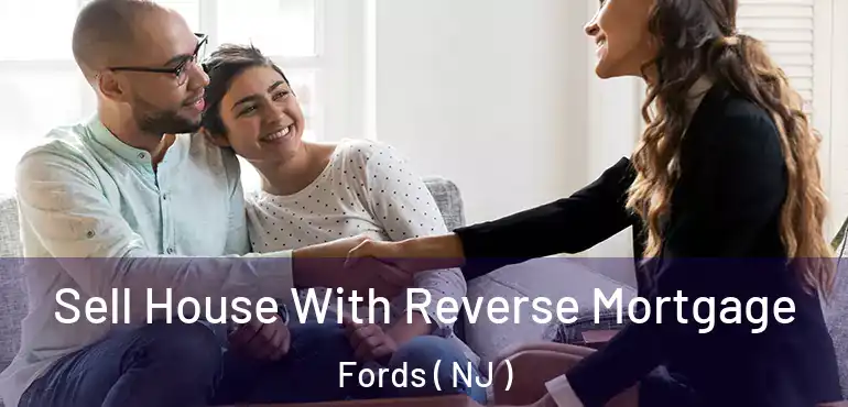 Sell House With Reverse Mortgage Fords ( NJ )
