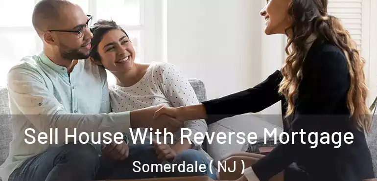  Sell House With Reverse Mortgage Somerdale ( NJ )
