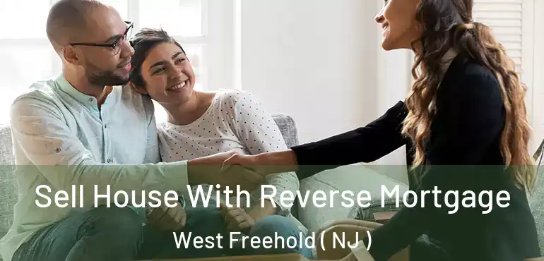  Sell House With Reverse Mortgage West Freehold ( NJ )