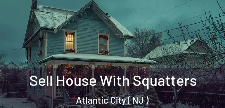  Sell House With Squatters Atlantic City ( NJ )