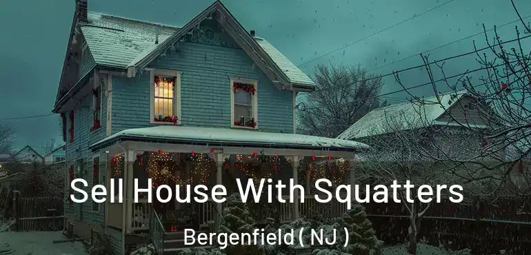  Sell House With Squatters Bergenfield ( NJ )