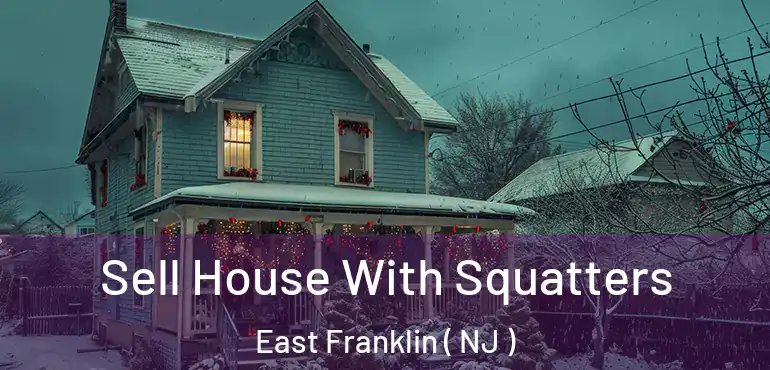  Sell House With Squatters East Franklin ( NJ )