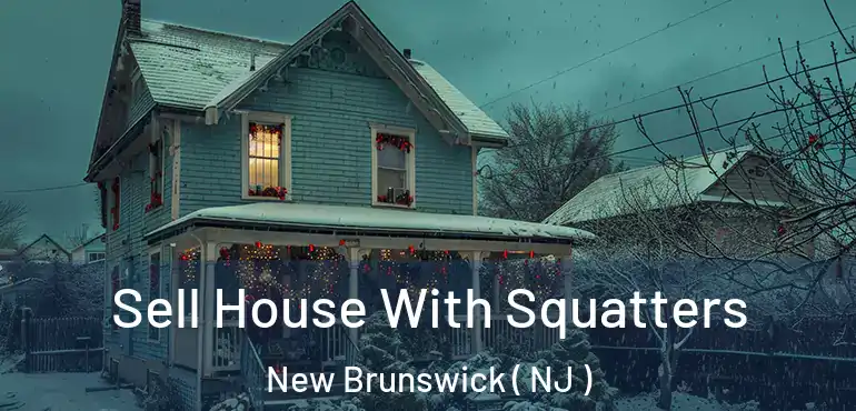  Sell House With Squatters New Brunswick ( NJ )