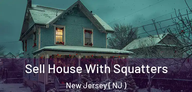  Sell House With Squatters New Jersey ( NJ )