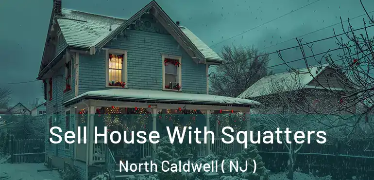  Sell House With Squatters North Caldwell ( NJ )