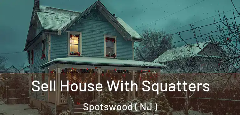  Sell House With Squatters Spotswood ( NJ )