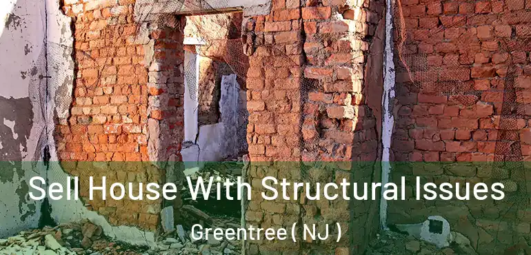  Sell House With Structural Issues Greentree ( NJ )