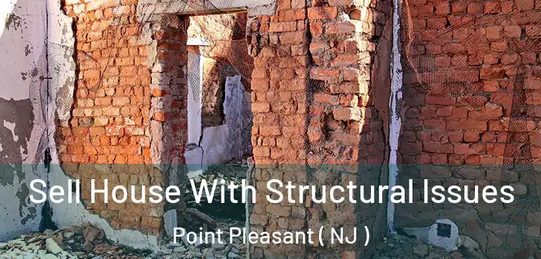  Sell House With Structural Issues Point Pleasant ( NJ )