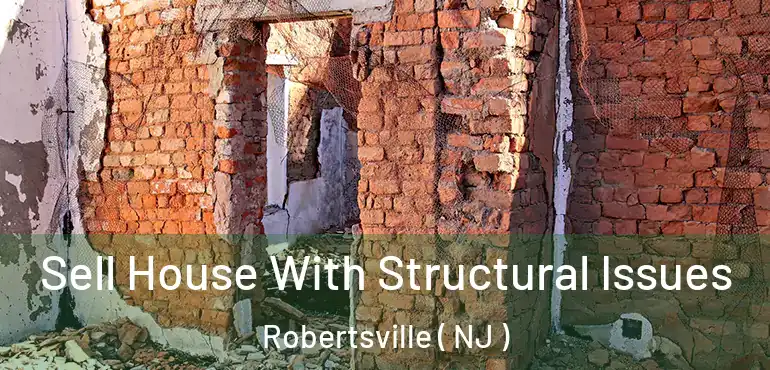  Sell House With Structural Issues Robertsville ( NJ )