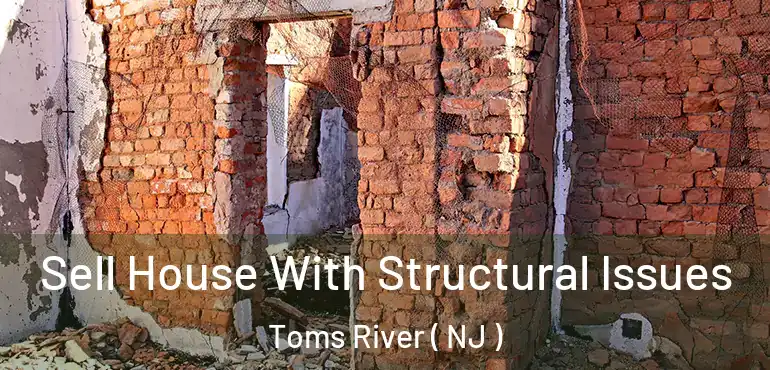  Sell House With Structural Issues Toms River ( NJ )