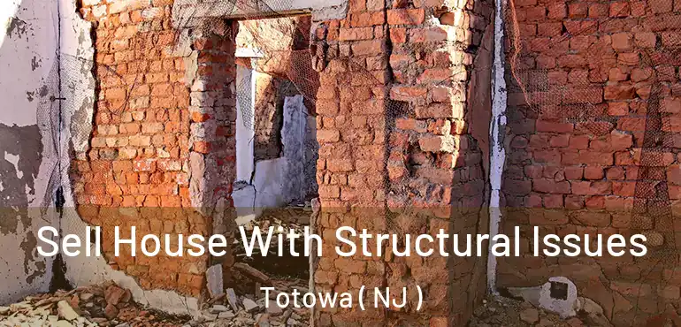  Sell House With Structural Issues Totowa ( NJ )