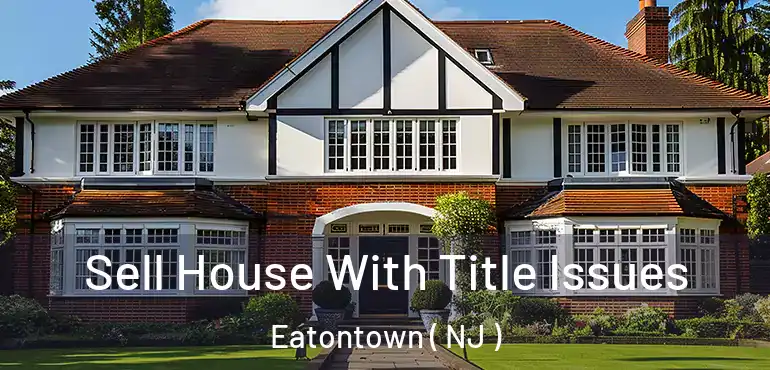  Sell House With Title Issues Eatontown ( NJ )