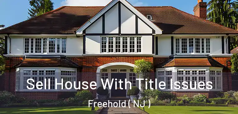  Sell House With Title Issues Freehold ( NJ )