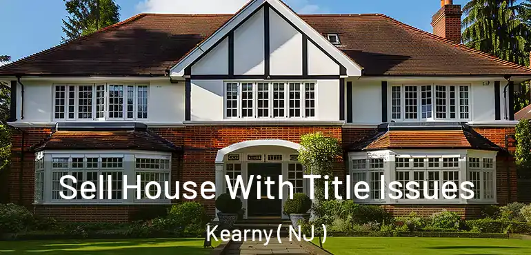  Sell House With Title Issues Kearny ( NJ )