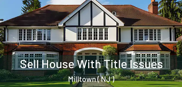  Sell House With Title Issues Milltown ( NJ )