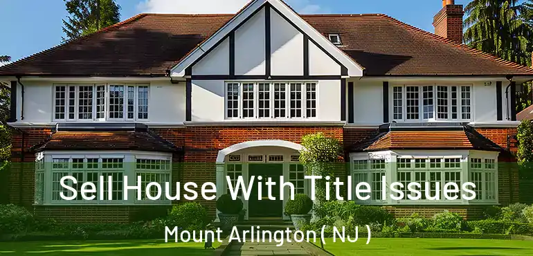  Sell House With Title Issues Mount Arlington ( NJ )