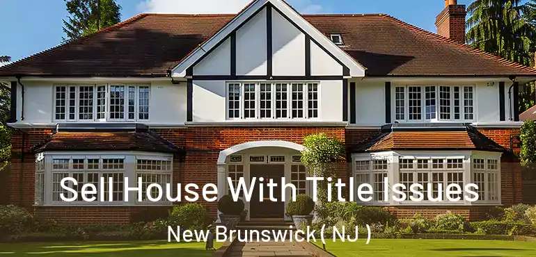  Sell House With Title Issues New Brunswick ( NJ )
