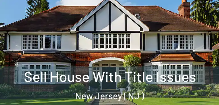  Sell House With Title Issues New Jersey ( NJ )