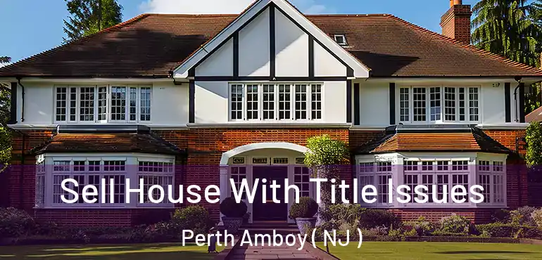  Sell House With Title Issues Perth Amboy ( NJ )