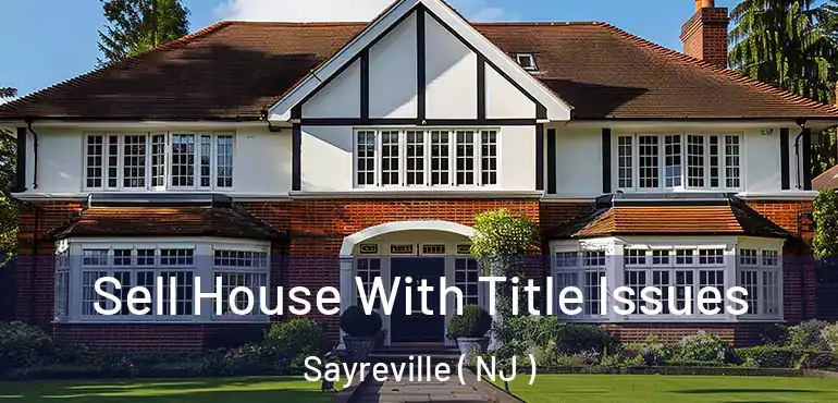  Sell House With Title Issues Sayreville ( NJ )