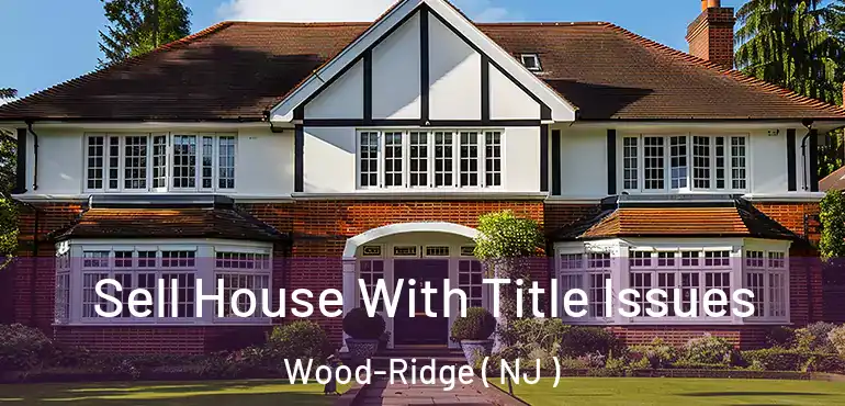  Sell House With Title Issues Wood-Ridge ( NJ )