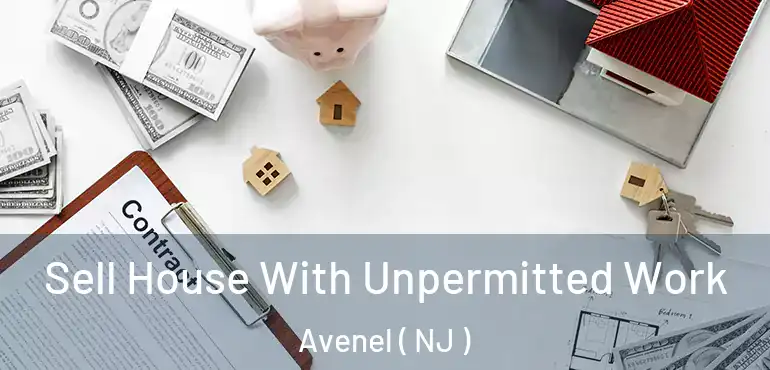  Sell House With Unpermitted Work Avenel ( NJ )