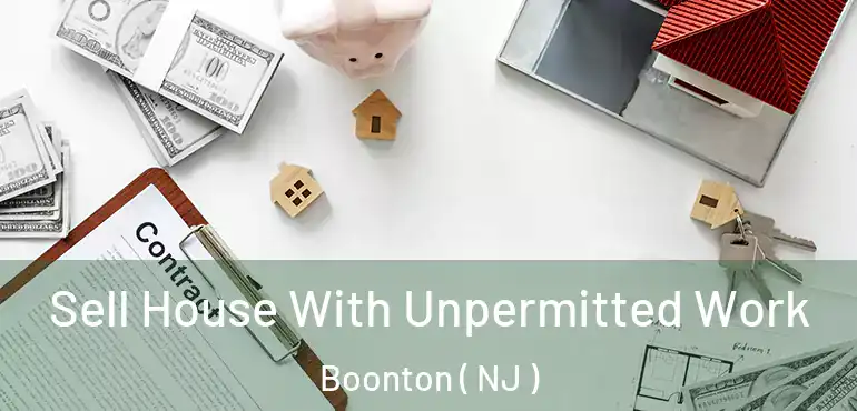  Sell House With Unpermitted Work Boonton ( NJ )