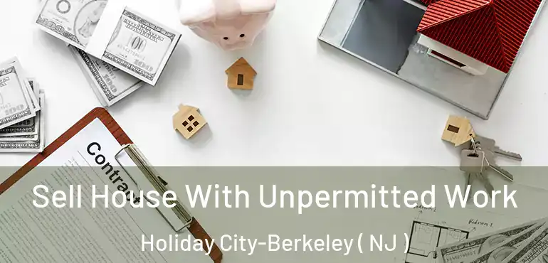  Sell House With Unpermitted Work Holiday City-Berkeley ( NJ )