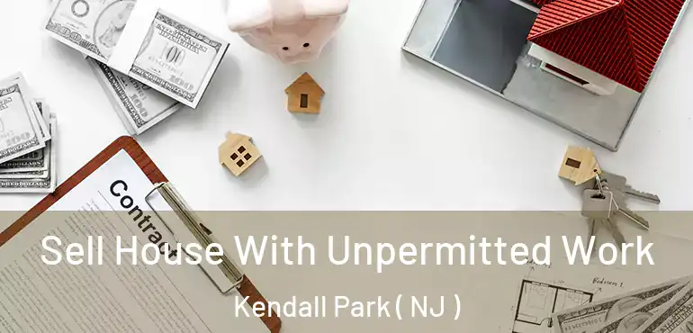  Sell House With Unpermitted Work Kendall Park ( NJ )