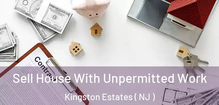  Sell House With Unpermitted Work Kingston Estates ( NJ )