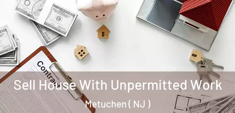  Sell House With Unpermitted Work Metuchen ( NJ )