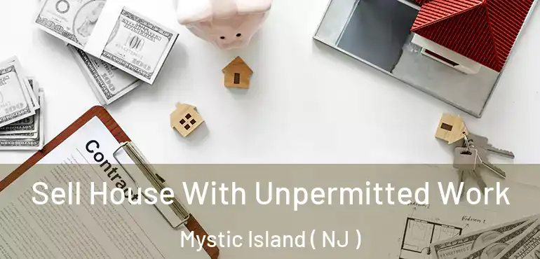  Sell House With Unpermitted Work Mystic Island ( NJ )