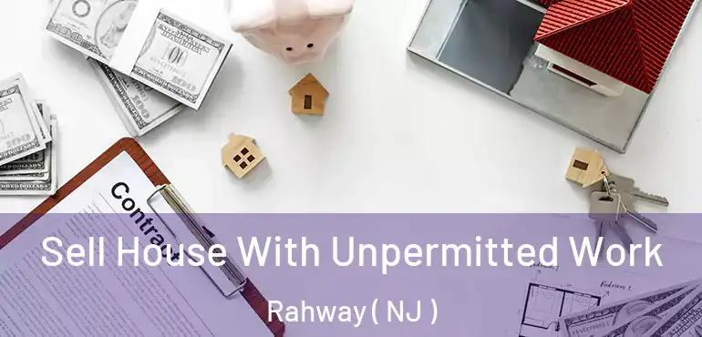  Sell House With Unpermitted Work Rahway ( NJ )