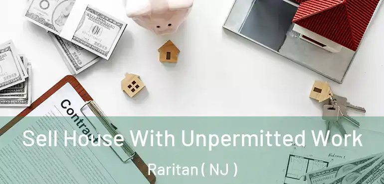  Sell House With Unpermitted Work Raritan ( NJ )