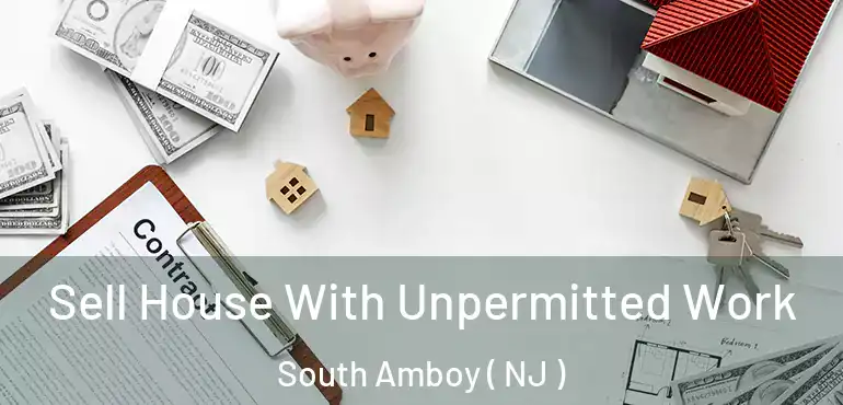  Sell House With Unpermitted Work South Amboy ( NJ )