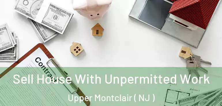  Sell House With Unpermitted Work Upper Montclair ( NJ )