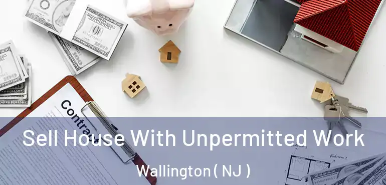  Sell House With Unpermitted Work Wallington ( NJ )