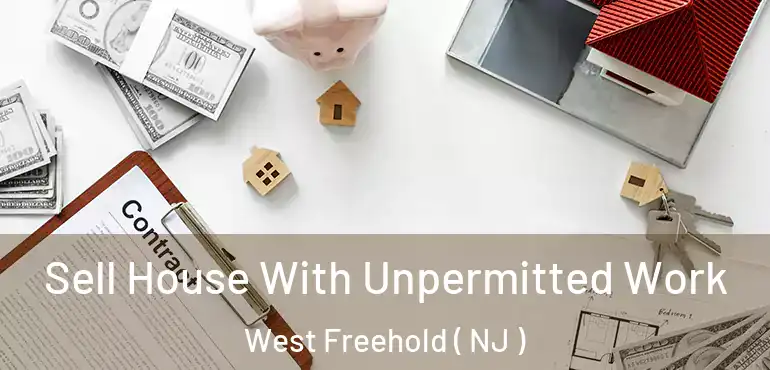  Sell House With Unpermitted Work West Freehold ( NJ )