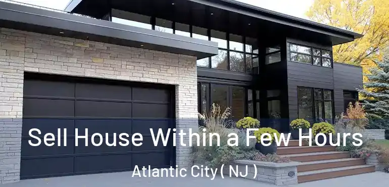  Sell House Within a Few Hours Atlantic City ( NJ )