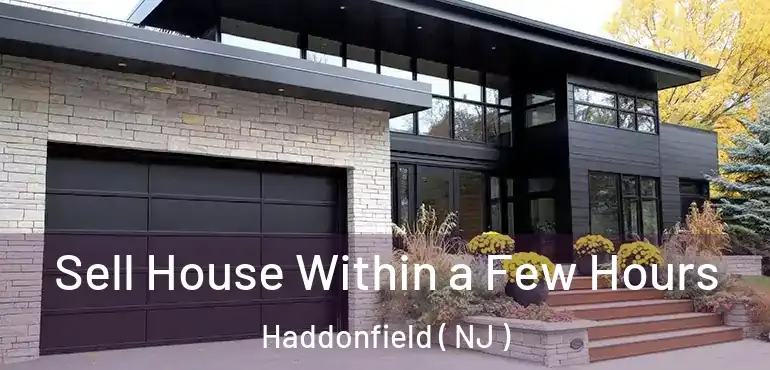  Sell House Within a Few Hours Haddonfield ( NJ )