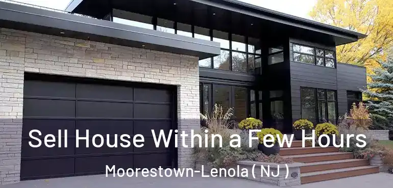  Sell House Within a Few Hours Moorestown-Lenola ( NJ )
