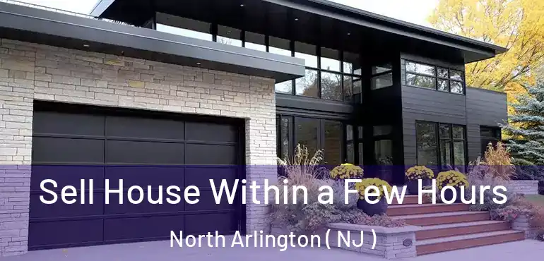  Sell House Within a Few Hours North Arlington ( NJ )