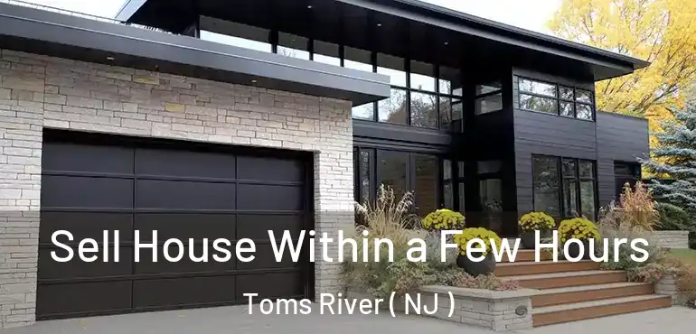  Sell House Within a Few Hours Toms River ( NJ )