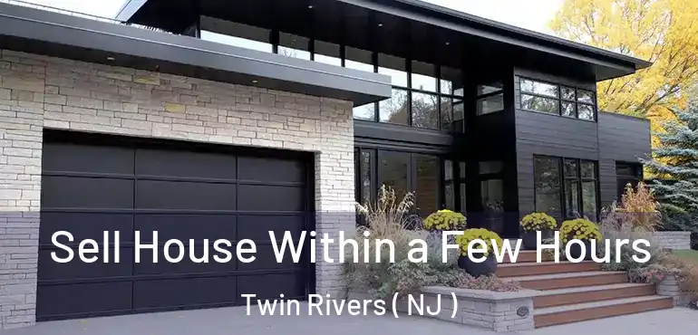 Sell House Within a Few Hours Twin Rivers ( NJ )