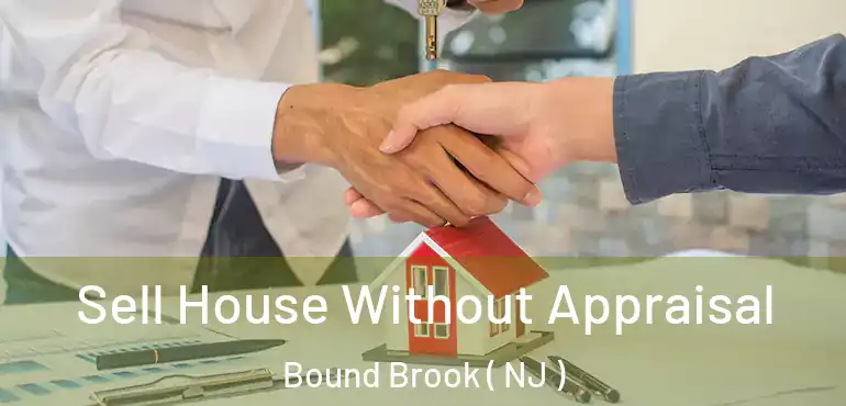  Sell House Without Appraisal Bound Brook ( NJ )