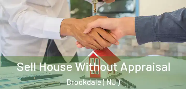  Sell House Without Appraisal Brookdale ( NJ )